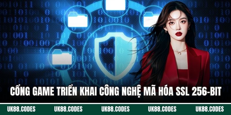 Cổng game triển khai công nghệ SSL 256-bit mã hóa dữ liệu