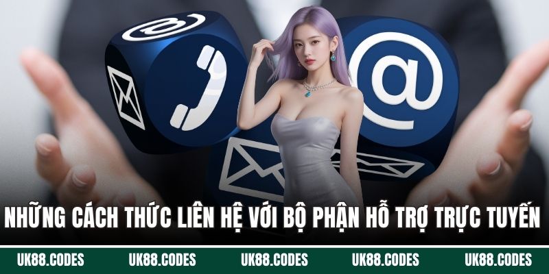 Những cách thức liên hệ với bộ phận hỗ trợ trực tuyến 