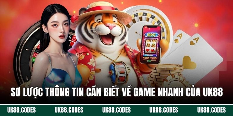 Sơ lược thông tin cần biết về game nhanh của UK88